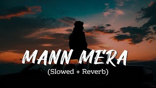 Mann Mera Slowed And Reverb || Kabhi Mera Tha Par Ab Begana Hai Ye