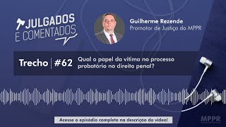 [Julgados e Comentados] Qual o papel da vítima no processo probatório no direito penal?