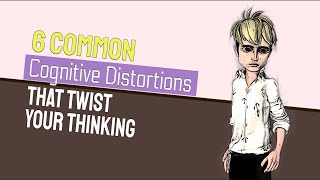 6 Common Cognitive Distortions That Twist Your Thinking
