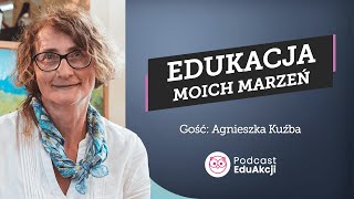 Edukacja moich marzeń | Agnieszka Kuźba | Podcast EduAkcji #81