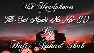 Top Heart Touching Kalaam, BAD NIGAHI NA KAR 8D, Hafiz Fahad Shah, Best Nasheed - Use Headphones