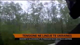 Tensione në lindje të Ukrainës - Top Channel Albania - News - Lajme