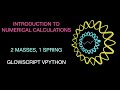 Introduction to Numerical Calculations with GlowScript/VPython - 2 Masses and a Spring.
