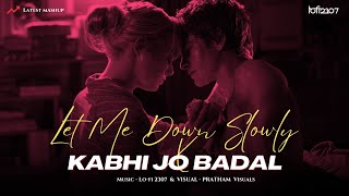 Let Me Down Slowly X Kabhi Jo Badal (Chillout Mashup) - Lo-fi 2307 | Alec Benjamin | Arijit Singh