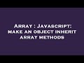 Array : Javascript: make an object inherit array methods