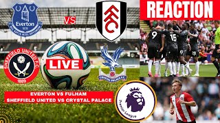 Everton vs Fulham & Sheffield United Crystal Palace Live Stream Premier league Football Match Score