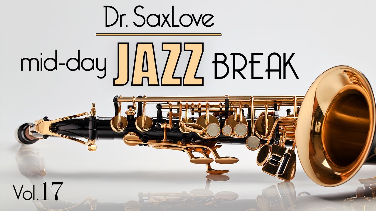 Mid-Day Jazz Break Vol 17 - 30min Mix Of Dr.SaxLove's Most Popular ...