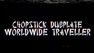 Chopstick Dubplate - Worldwide Traveller ft. Top Cat \u0026 Mr. Williamz