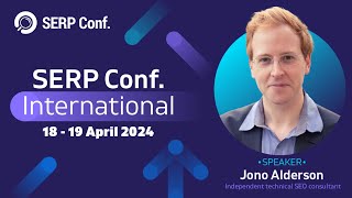 SERP Conf. 2024 - Meet the speaker: Jono Alderson - Independent technical SEO consultant