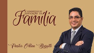 PR. ALAN BRIZOTTI | SÁBADO NOITE | 8º CONGRESSO DE EDIFICAÇÃO DA FAMÍLIA | 2022