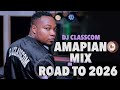 New Amapiano Mix Road to 2026 | Best Amapiano Mix 2025 - 2026 | New Amapiano Songs | Dj Classcom
