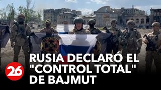UCRANIA | Rusia declaró el "control total" de Bajmut