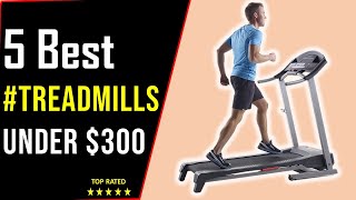 ✅Top 5 Best Treadmills Under $300–Running into Some Real Bargains!