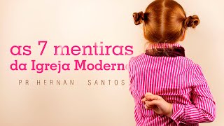 As Sete Mentiras da Igreja Moderna - Pr. Hernane Santos