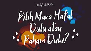 Mana Yang Lebih Baik? Hafal Dulu atau Paham Dulu?