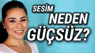 Sesim Neden Güçsüz?