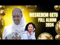 Meskerem Getu - FULL ALBUM | New Ethiopian Christian Music 2024 - Non Stop protestant mezmur