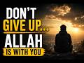 When Life Gets Hard, ALLAH Is Still With You  Emotional Islamic Reminder