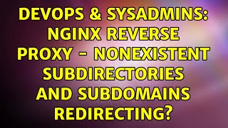 DevOps & SysAdmins: Nginx reverse proxy - Nonexistent subdirectories and subdomains redirecting?