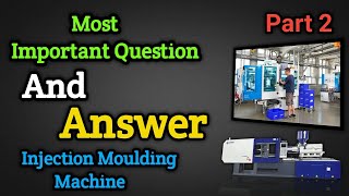 Part 2 Important questions & Answers for Interview and exam injection Moulding Machine