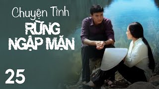 [Phim Việt Nam] CHUYỆN TÌNH RỪNG NGẬP MẶN | Tập 25 | Phim Tâm Lý Tình Cảm Xã Hội 2023