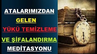 Atalardan Gelen Yüklerden Temizlenme Meditasyonu