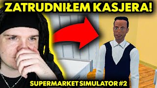 ZATRUDNIŁEM KASJERA! (Supermarket Simulator #2)