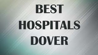 Hospitals in Dover, United Kingdom