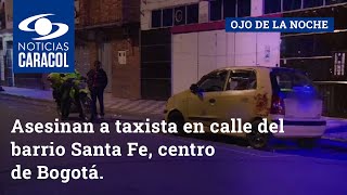 Asesinan a taxista en calle del barrio Santa Fe, centro de Bogotá
