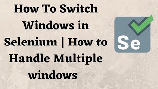 How To Switch Windows in Selenium | How to Handle Multiple windows in Selenium.