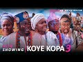 KOYE KOPA 3 - LATEST 2024 YORUBA EPIC DRAMA STARRING; Muyiwa Ademola. Ronke Odusanya, Olayinka Abdul