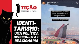 Identitarismo: uma política divisionista e reacionária - Tição, Programa de Preto nº 209 - 28/9/23