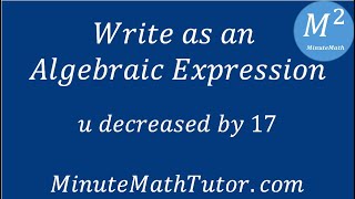 Write as an Algebraic Expression U Decreased by 17