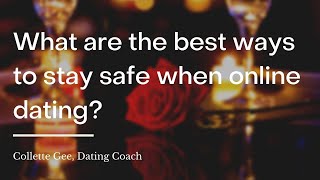 What are the best ways to stay safe when online dating?