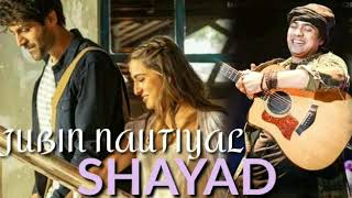 Shayad Film Version Song - Jubin Nautiyal || Love Aaj Kal 2 Shayad Song By Jubin Nautiyal