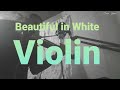 Beautiful in White|Violin Cover