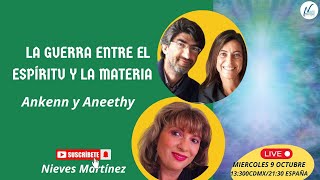 LA GUERRA ENTRE EL ESPIRITU Y LA MATERIA con Ankenn y Aneethy