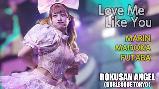 63ANGEL（旧バーレスク東京）　Love Me Like You ≪まりん・まどか・ふたば≫  【4K】 ROKUSAN ANGEL （Burlesque Tokyo）