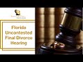 Florida Uncontested Final Divorce Hearing