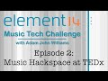 Music Hackspace at TEDx - element14 Music Tech Challenge (episode 2)