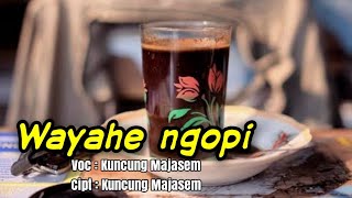 WAYAHE NGOPI - KUNCUNG MAJASEM ( official musik )