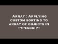 Array : Applying custom sorting to array of objects in typescript