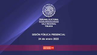 Sesión Pública de la Sala Regional Toluca del 24 de enero de 2025.