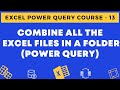 13 - Combine All the Excel Files in a folder Using Power Query