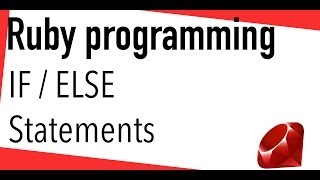 Ruby tutorial - IF and Else statements
