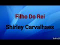 Filho Do Rei | Shirley Carvalhaes [ PlayBack Com Letras ]