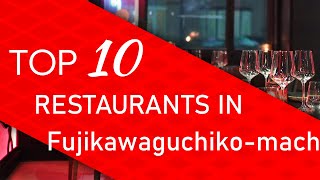 Top 10 best Restaurants in Fujikawaguchiko-machi, Japan