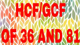 HCF of 36 and 81|GCF of 36 and 81