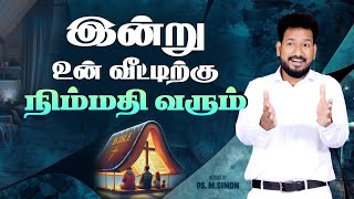 இன்று உன் வீட்டிற்கு நிம்மதி வரும் | Message By Pastor M.Simon