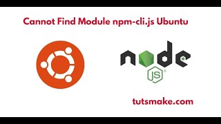 Cannot Find Module npm-cli.js Ubuntu